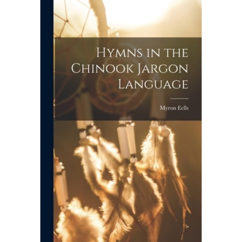 (영문도서) Hymns in the Chinook Jargon Language Paperback, Legare Street Press, English, 9781016238090