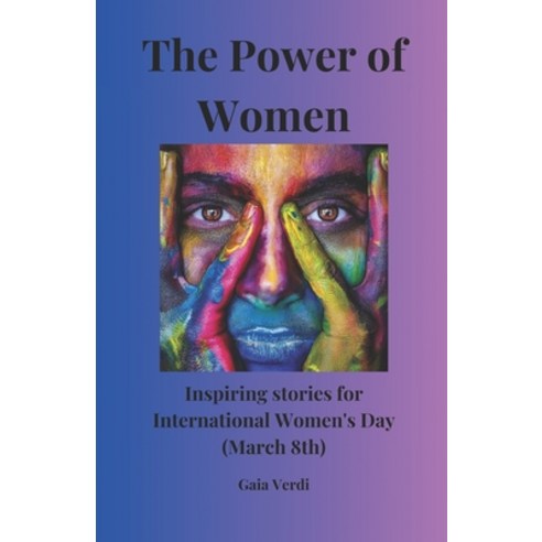 (영문도서) The Power of Women: Inspiring stories for International Women''s Day (March 8th): Inspirationa... Paperback, Independently Published, English, 9798872316398