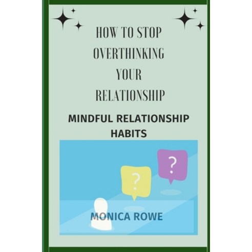 (영문도서) How to stop overthinking your relationship: Mindful relationship habits Paperback, Independently Published, English, 9798385604937