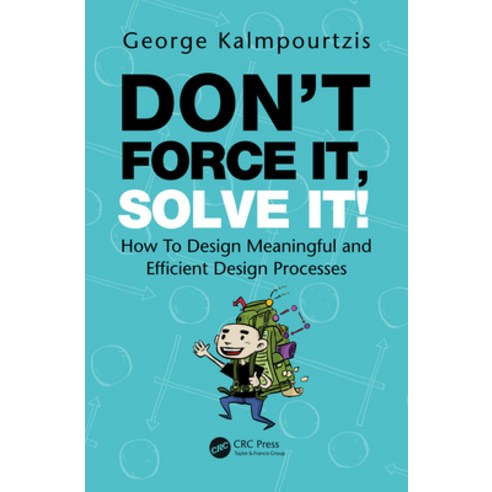 (영문도서) Don''t Force It Solve It!: How to Design Meaningful and Efficient Design Processes Hardcover, CRC Press, English, 9780367505899
