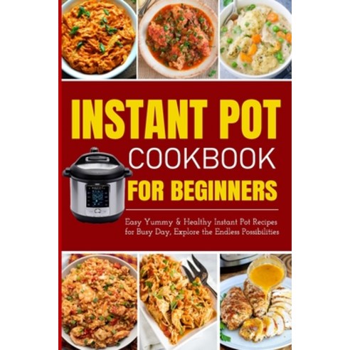(영문도서) Instant Pot Cookbook for Beginners Easy Yummy and Healthy Instant Pot Recipes for Busy Day: I... Paperback, Blurb, English, 9798880585632