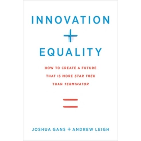 Innovation + Equality:How to Create a Future That Is More Star Trek Than Terminator, MIT Press