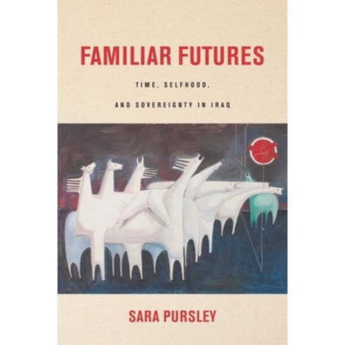 (영문도서) Familiar Futures: Time Selfhood and Sovereignty in Iraq Paperback, Stanford University Press, English, 9781503607484