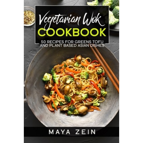 (영문도서) Vegetarian Wok Cookbook: 50 Recipes For Greens Tofu And Plant Based Asian Dishes Paperback, Independently Published, English, 9798523091247