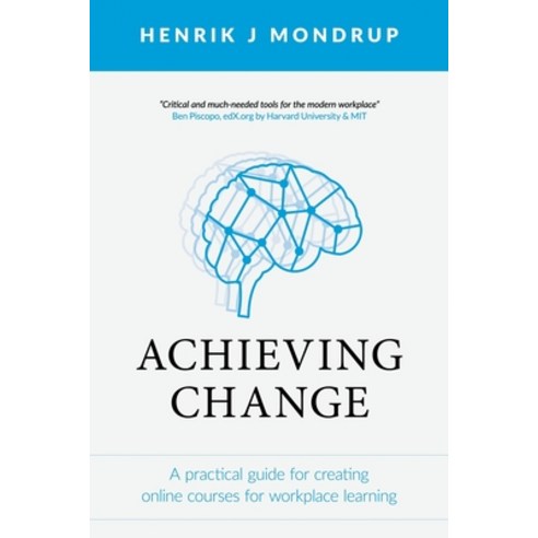 Achieving Change: A Practical Guide for Creating Online Courses for Workplace Learning Paperback, Ingenium Books