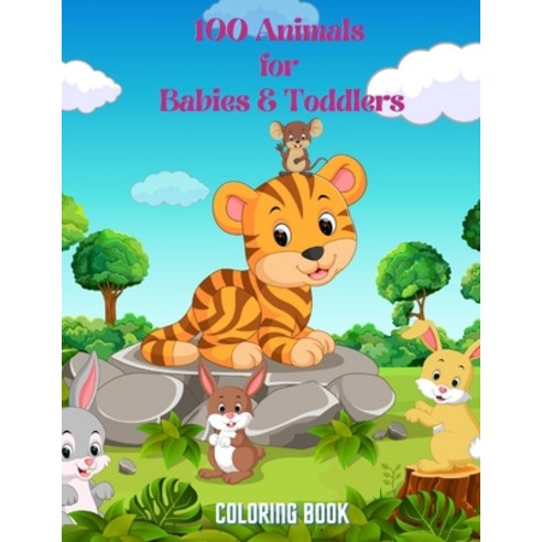 100 Animals for Babies & Toddlers - Coloring Book Paperback, Independently Published, English, 9798573356204