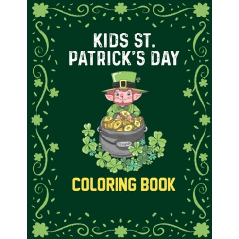 Kids St. Patrick''s Day Coloring Book: Cultural and Religious Celebration Day St Patricks Day Activit... Paperback, Independently Published, English, 9798612179313