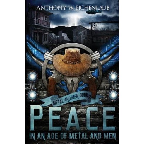 (영문도서) Peace in an Age of Metal and Men: Metal and Men Book 2 Paperback, Anthony W. Eichenlaub, English, 9781950542017