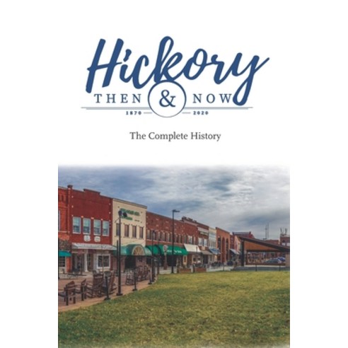 Hickory Then and Now the Complete History Paperback, Redhawk Publications, English, 9781952485176