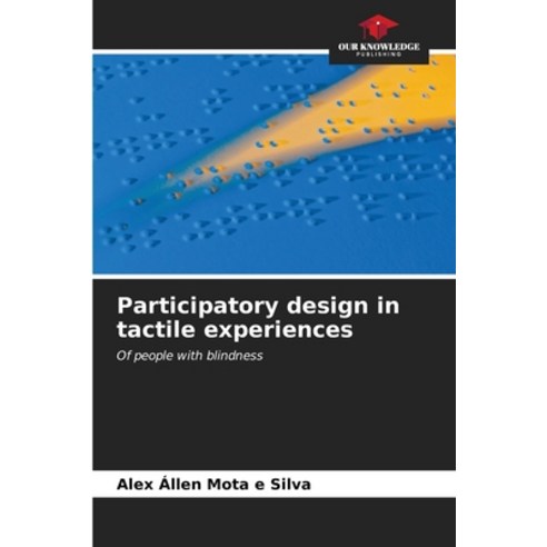 (영문도서) Participatory design in tactile experiences Paperback, Our Knowledge Publishing, English, 9786207139422
