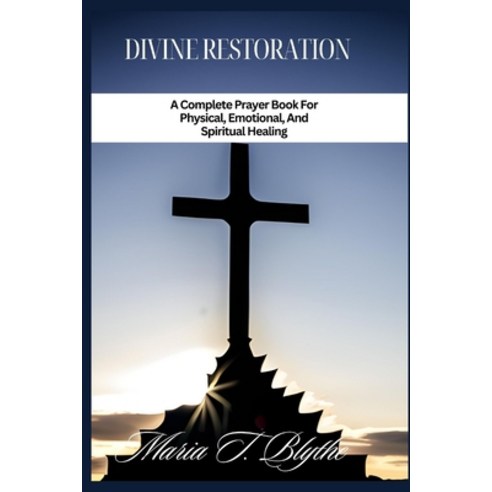 (영문도서) Divine Restoration: A Complete Prayer Book For Physical Emotional And Spiritual Healing Paperback, Independently Published, English, 9798393262723