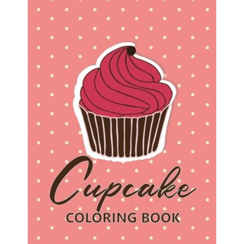 Cupcake coloring book: 45 unique Coloring pages with Beautiful &#1057;upcakes (for Adults or Schoolc... Paperback, Independently Published