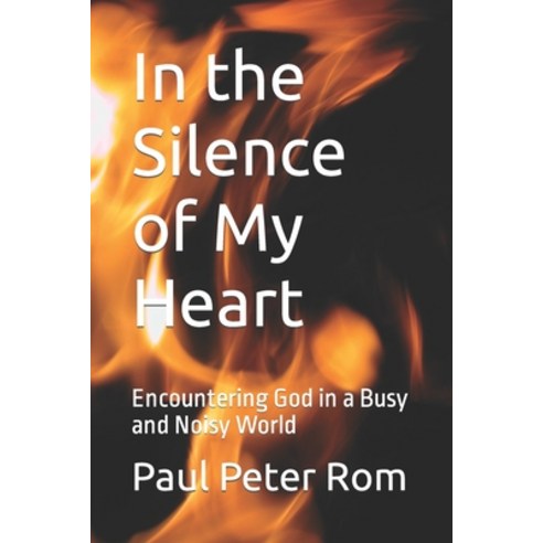 (영문도서) In the Silence of My Heart: Encountering God in a Busy and Noisy World Paperback, Independently Published, English, 9798353782834