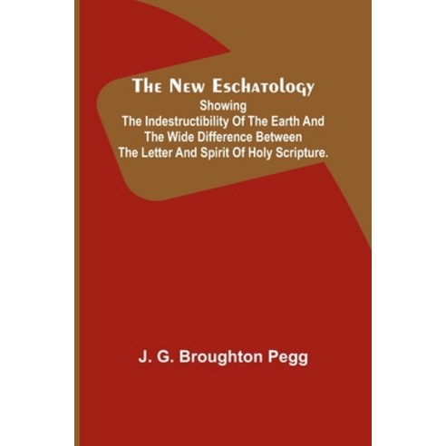 (영문도서) The New Eschatology; Showing the Indestructibility of the Earth and the Wide Difference Betwe... Paperback, Alpha Edition, English, 9789356712973