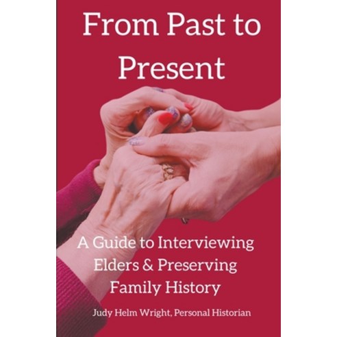 (영문도서) From Past to Present: A Guide to Interviewing Elders & Preserving Family History Paperback, Artichoke Press, English, 9798990084001