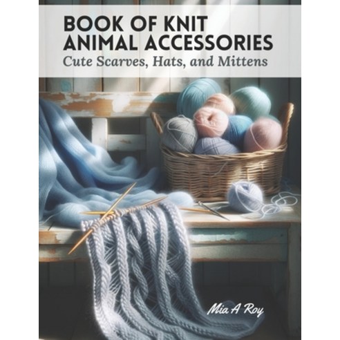 (영문도서) Book of Knit Animal Accessories: Cute Scarves Hats and Mittens Paperback, Independently Published, English, 9798866110537