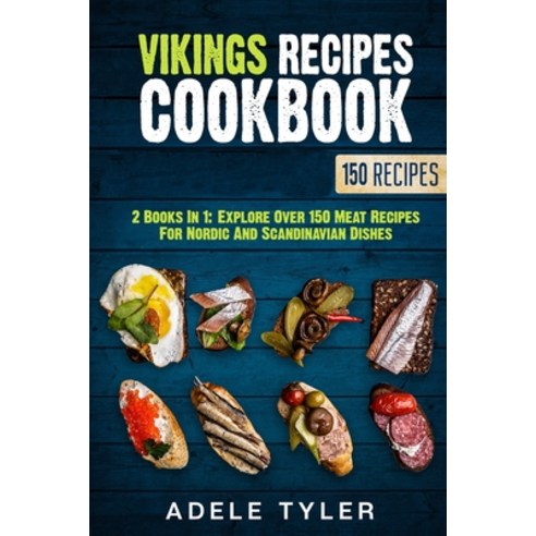 Vikings Recipes Cookbook: 2 Books In 1: Explore Over 150 Meat Recipes For Nordic And Scandinavian Di... Paperback, Independently Published, English, 9798590612703
