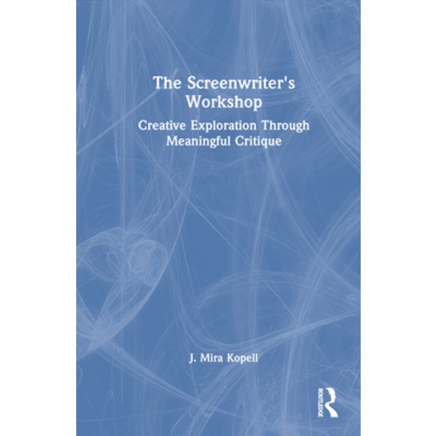 (영문도서) The Screenwriter''s Workshop: Creative Exploration Through Meaningful Critique Hardcover, Routledge, English, 9781032287225