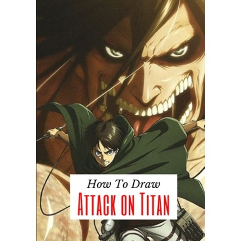 how to draw Attack on titan: A Fascinating Book For Adults To Learn How To Draw. Paperback, Independently Published, English, 9798715045096