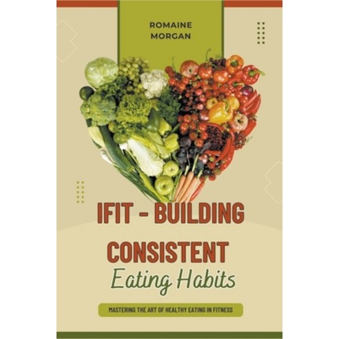(영문도서) iFIT - Building Consistent Eating Habits Paperback, Romaine Morgan, English, 9798223455714