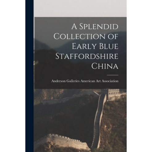 (영문도서) A Splendid Collection of Early Blue Staffordshire China Paperback, Hassell Street Press, English, 9781014857071