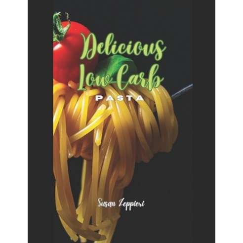 (영문도서) Delicious Low Carb Pasta Paperback, Independently Published, English, 9798857625576