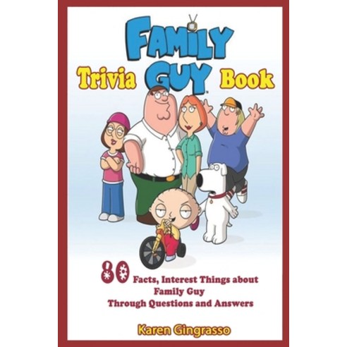 Family Guy Trivia Book: 80 Facts Interest Things About Family Guy Through Questions and Answers Paperback, Independently Published