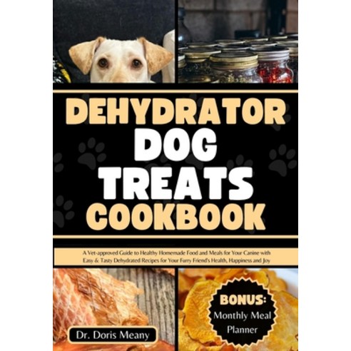 (영문도서) Dehydrator Dog Treats Cookbook: A Vet-approved Guide to Healthy Homemade Food and Meals for Y... Paperback, Independently Published, English, 9798876536945