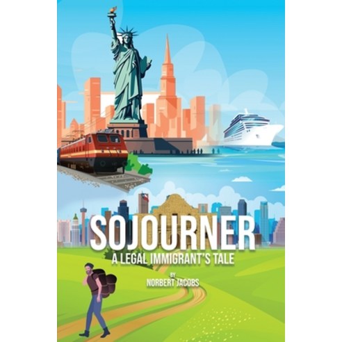 (영문도서) Sojourner: A Tale of A Legal Immigrant Paperback, Norbert Jacobs, English, 9781088231838