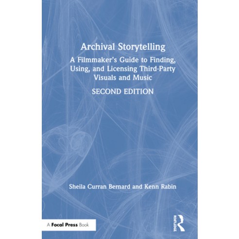 (영문도서) Archival Storytelling: A Filmmaker''s Guide to Finding Using and Licensing Third-Party Visua... Hardcover, Routledge, English, 9781138915046