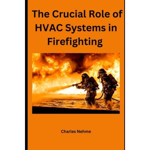 (영문도서) The Crucial Role of HVAC Systems in Firefighting Paperback, Independently Published, English, 9798866966141