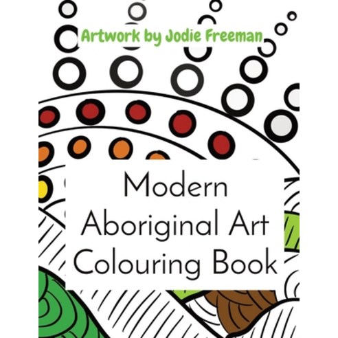 Modern Aboriginal Art Colouring Book: Artwork by Jodie Freeman Paperback