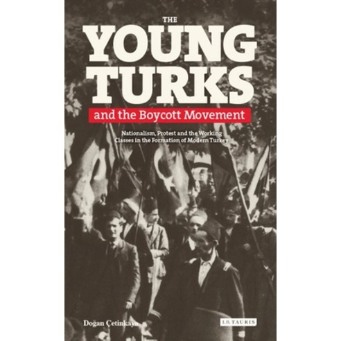 The Young Turks and the Boycott Movement: Nationalism Protest and the Working Classes in the Format... Paperback, I. B. Tauris & Company, English, 9780755642991