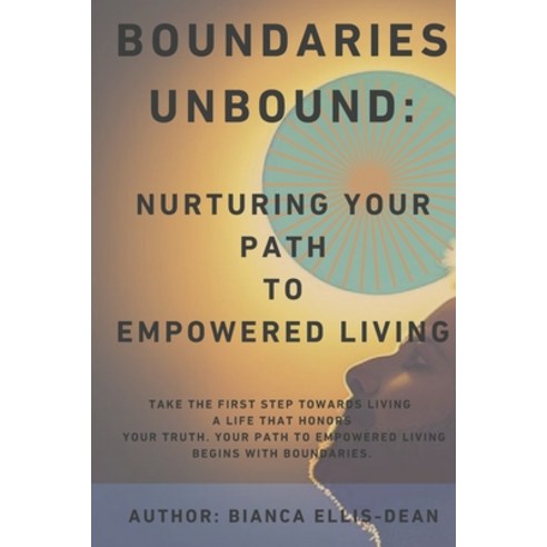 (영문도서) Boundaries Unbound: Nurturing Your Path to Empowered Living Paperback, Independently Published, English, 9798396506824