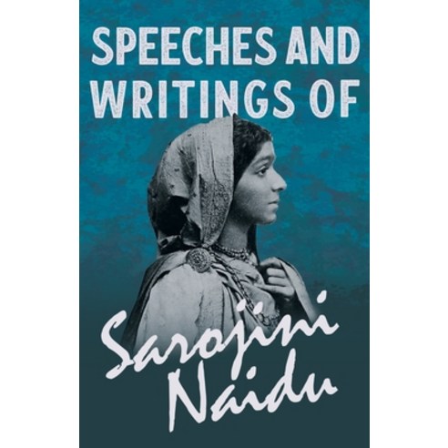 (영문도서) Speeches and Writings of Sarojini Naidu - With a Chapter from ''Studies of Contemporary Poets''... Paperback, Ragged Hand - Read & Co., English, 9781528716703