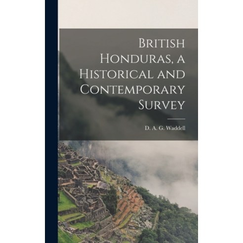 (영문도서) British Honduras a Historical and Contemporary Survey Hardcover, Hassell Street Press, English, 9781013995620