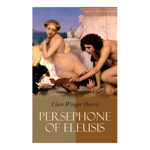 (영문도서) Persephone of Eleusis: Historical Novel - A Romance of Ancient Greece Paperback, E-Artnow, English, 9788027342815