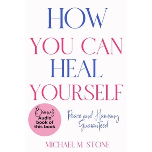 (영문도서) How You Can Heal Yourself: Letting Go of What''s Holding You Back When You''re Ready for Transf... Paperback, Independently Published, English, 9798883382191