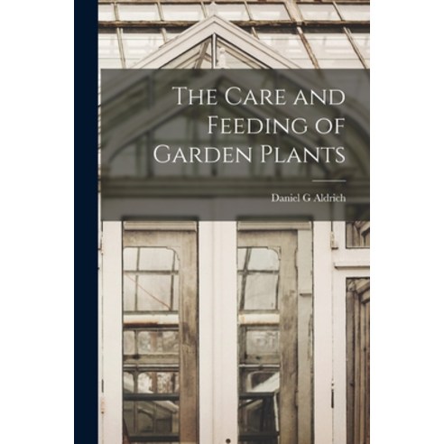 (영문도서) The Care and Feeding of Garden Plants Paperback, Hassell Street Press, English, 9781013564925