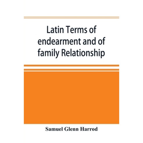 (영문도서) Latin terms of endearment and of family relationship; a lexicographical study based on Volume... Paperback, Alpha Edition, English, 9789353896515