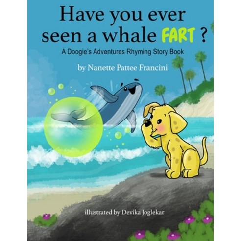 Have You Ever Seen A Whale Fart?: A Doogie''s Adventures Rhyming Story Book Paperback, Grandma Nanners Press, English, 9781736069523