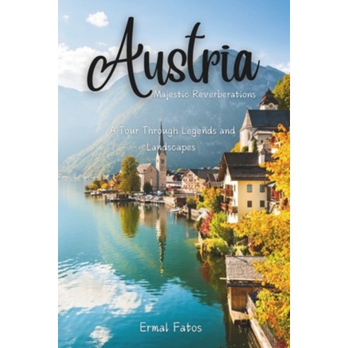 (영문도서) Austria: Majestic Reverberation: A Tour Through Legends and Landscapes Paperback, Independently Published, English, 9798334611061