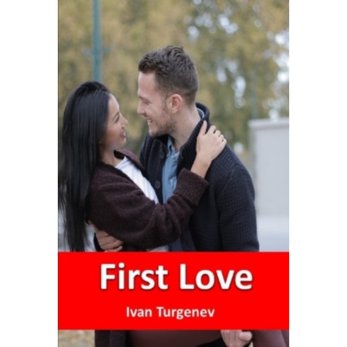 First Love: Ivan Turgenev: Ivan Turgenev was a Russian novelist short story writer and poet. Paperback, Independently Published