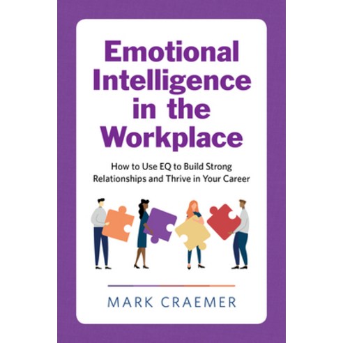 Emotional Intelligence in the Workplace: How to Use Eq to Build Strong Relationships and Thrive in Y... Paperback, Rockridge Press, English, 9781647391522