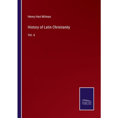 (영문도서) History of Latin Christianity: Vol. 6 Paperback, Salzwasser-Verlag, English, 9783752582444