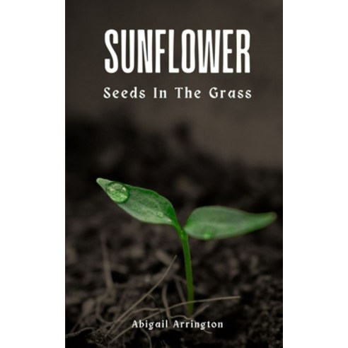 (영문도서) Sunflower Seeds In The Grass Paperback, Libresco Feeds Private Limited, English, 9789358367317