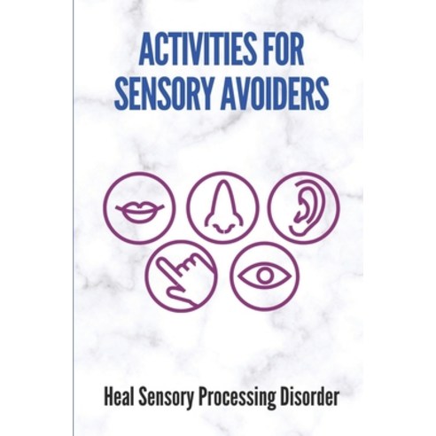 (영문도서) Activities For Sensory Avoiders: Heal Sensory Processing Disorder: Understanding Sensory Proc... Paperback, Independently Published, English, 9798531216236