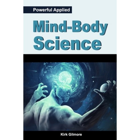 (영문도서) Powerful Applied Mind-Body Science Paperback, Independently Published, English, 9798848932010