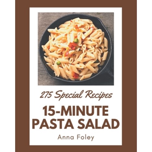 275 Special 15-Minute Pasta Salad Recipes: Explore 15-Minute Pasta Salad Cookbook NOW! Paperback, Independently Published, English, 9798573337340