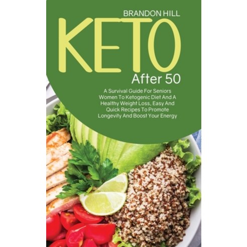 Keto After 50: A Survival Guide For Seniors Women To Ketogenic Diet And A Healthy Weight Loss Easy ... Hardcover, Brandon Hill, English, 9781914525032